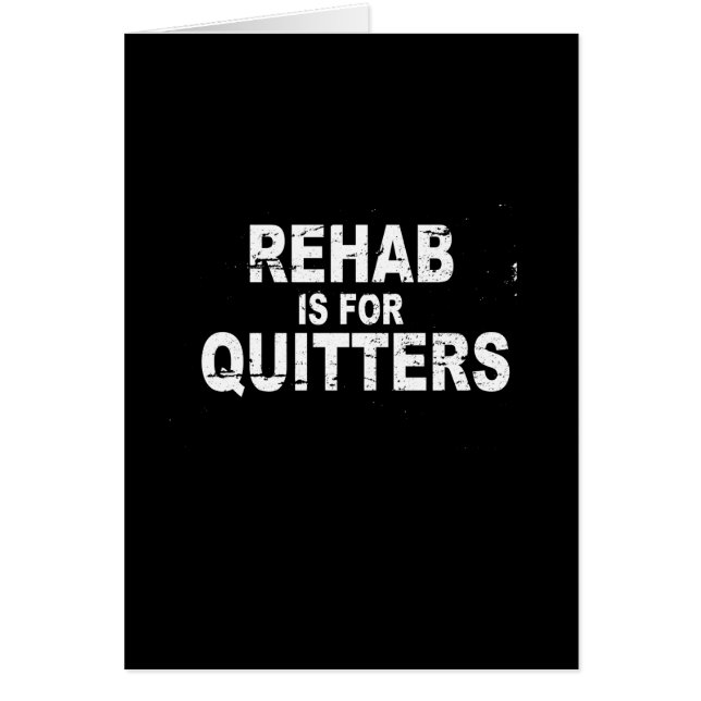 REHAB IS FOR QUITTERS (Front)