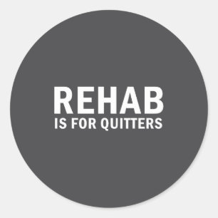 Rehab Is For Quitters Funny Quote Classic Round Sticker
