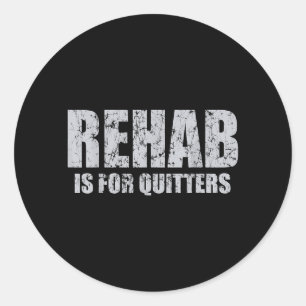 Rehab Is For Quitters Funny Quotes Humour Sayings Classic Round Sticker