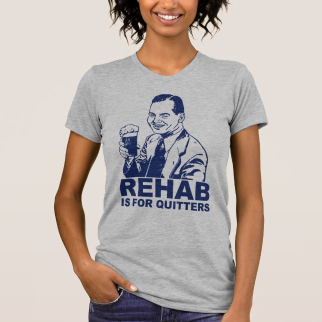 Rehab Is For Quitters T-Shirt (Front)