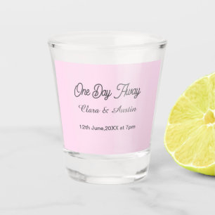 Rehearsal dinner One day away night before name da Shot Glass