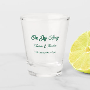 Rehearsal dinner One day away night before name da Shot Glass