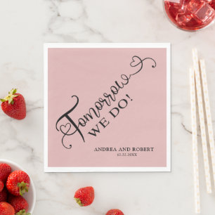 Rehearsal Dinner Tomorrow We Do Wedding Napkin