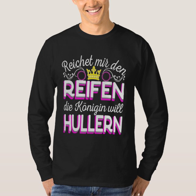 Reichet Mir Den Reifen Die Königin Will Hula Hoop T-Shirt (Front)