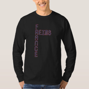 Reims France France Travel Love France French Prid T-Shirt