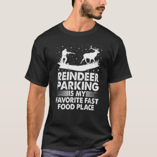 Reindeer Parking Is My Favourite Fast Food Place F T-Shirt