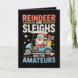 Reindeer Sleighs Are For Amateurs Santa Golf Cart Card