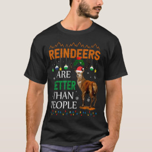 Reindeers Are Better Than People Funny Merry Chris T-Shirt