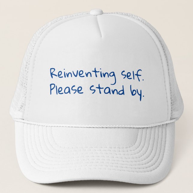 Reinventing self, Please stand by, Sarcastic Trucker Hat (Front)