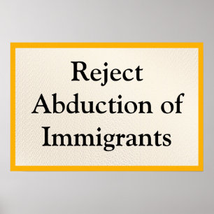 Reject Abduction of Immigrants Poster