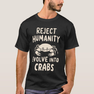 Reject Humanity Evolve Into Crabs 2 T-Shirt
