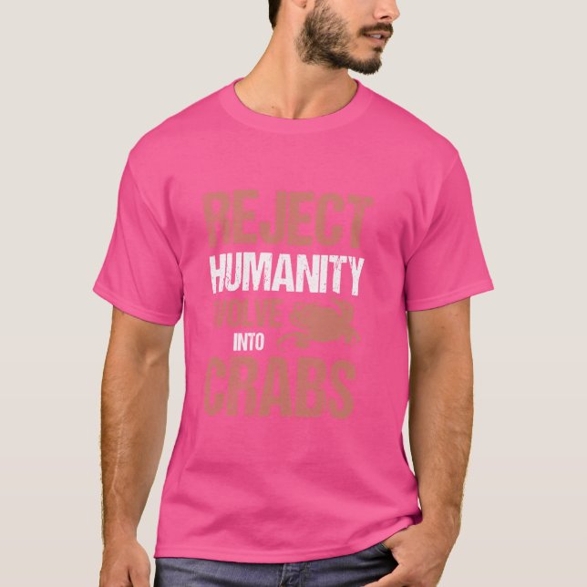 Reject Humanity Evolve Into Crabs T-Shirt (Front)
