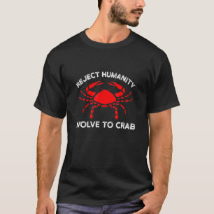 Reject Humanity Evolve To Crab Carcinisation T-Shirt