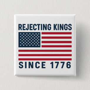 Rejecting Kings Since 1776 15 Cm Square Badge