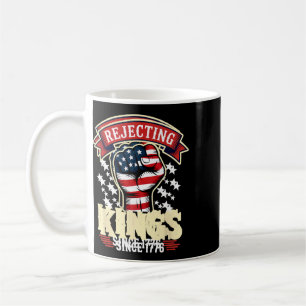 Rejecting Kings Since 1776 4th Of July _1  Coffee Mug