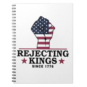 Rejecting Kings Since 1776 4th of July Anti Trump Notebook