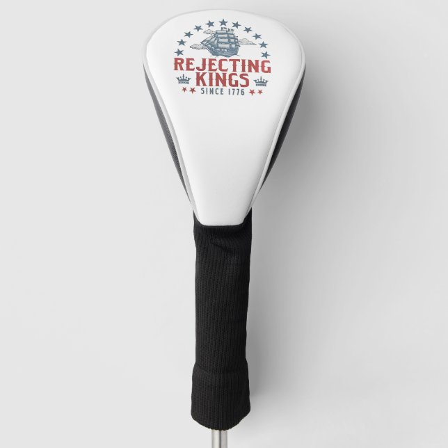 Rejecting Kings Since 1776 4th Of July  Golf Head Cover (Front)