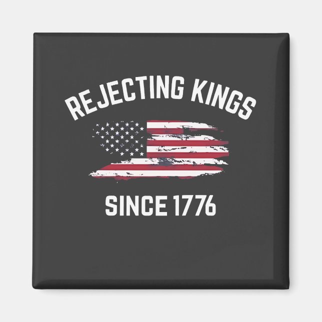 Rejecting Kings Since 1776 4th of July  Magnet (Front)