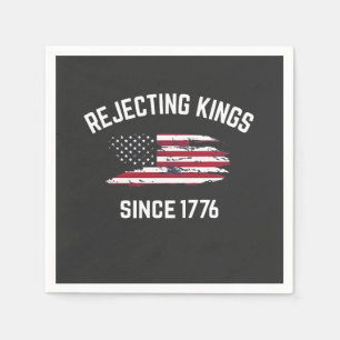 Rejecting Kings Since 1776 4th of July Napkin