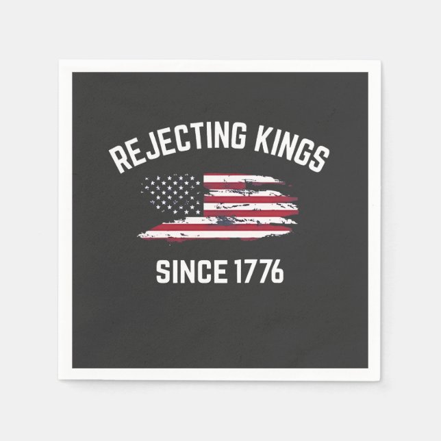 Rejecting Kings Since 1776 4th of July  Napkin (Front)