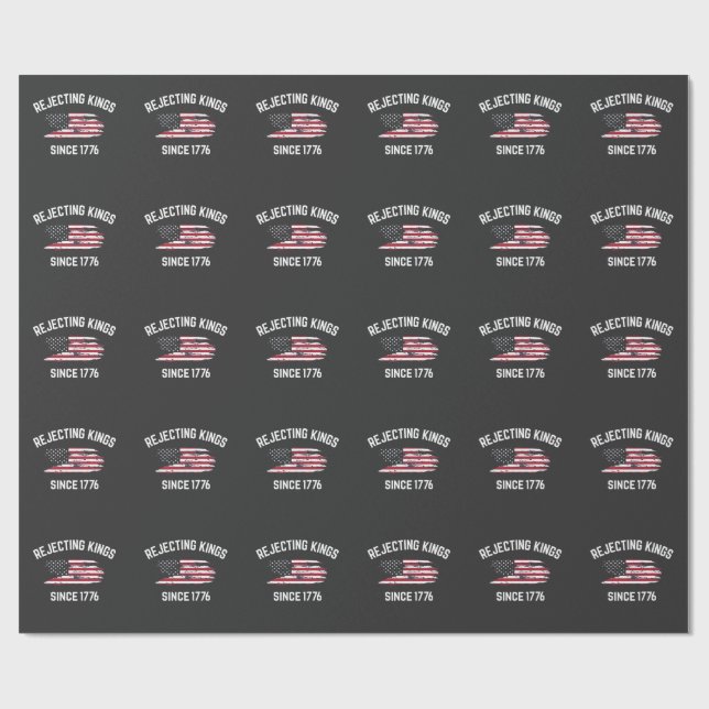 Rejecting Kings Since 1776 4th of July  Wrapping Paper (Flat)