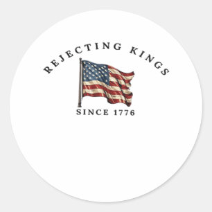 Rejecting Kings Since 1776 America Classic Round Sticker