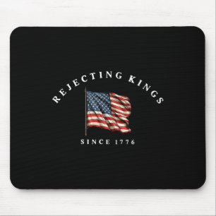 Rejecting Kings Since 1776 America Flag 4th Of Jul Mouse Pad