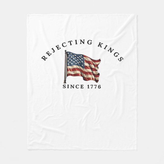 Rejecting Kings Since 1776 America Fleece Blanket (Front)