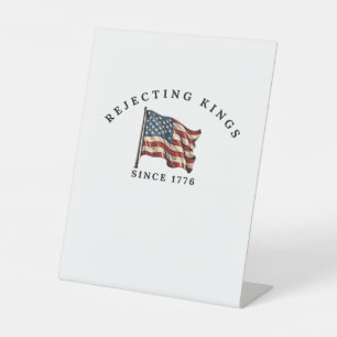 Rejecting Kings Since 1776 America Pedestal Sign