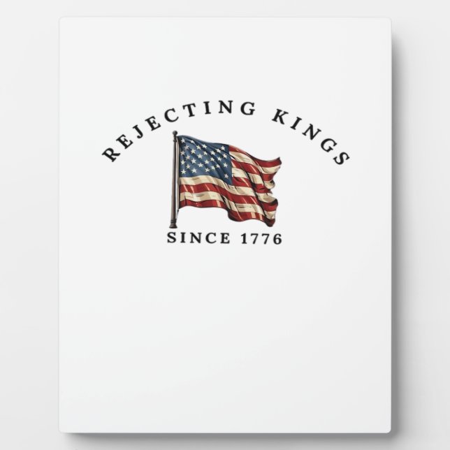 Rejecting Kings Since 1776 America Plaque (Front)