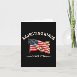 Rejecting Kings Since 1776 American Flag 4th Of Ju Card