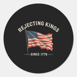 Rejecting Kings Since 1776 American Flag 4th Of Ju Classic Round Sticker
