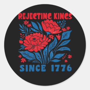 Rejecting Kings Since 1776 Flower Anti Authoritari Classic Round Sticker