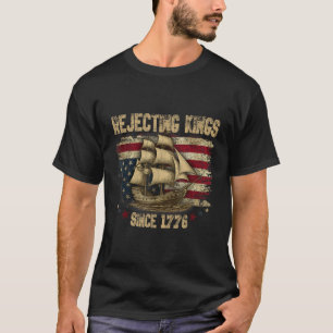 Rejecting Kings Since 1776 Liberty Patriotic Usa S T-Shirt