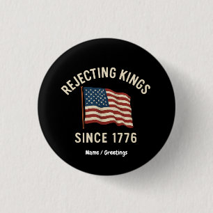 Rejecting Kings Since 1776 Patriotic 4th of July 3 Cm Round Badge