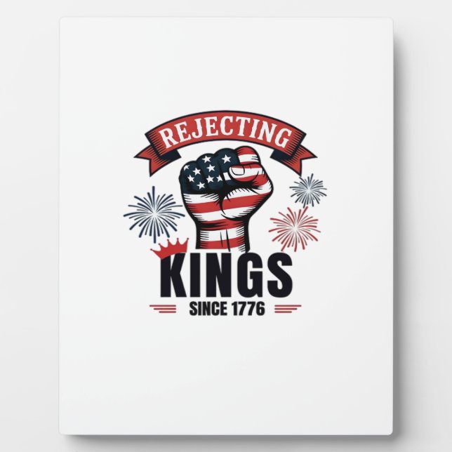 Rejecting Kings Since 1776 Patriotic Aesthetic Plaque (Front)
