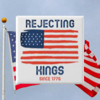 Rejecting Kings Since 1776 Patriotic Button