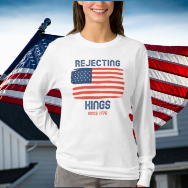 Rejecting Kings Since 1776 Patriotic Long Sleeve T-Shirt (Creator Uploaded)