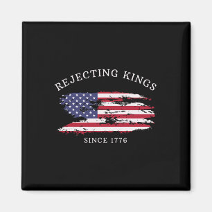 Rejecting Kings Since 1776 Patriotic Usa Flag 4th Magnet