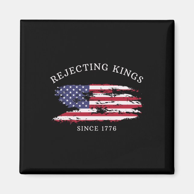Rejecting Kings Since 1776 Patriotic Usa Flag 4th  Magnet (Front)
