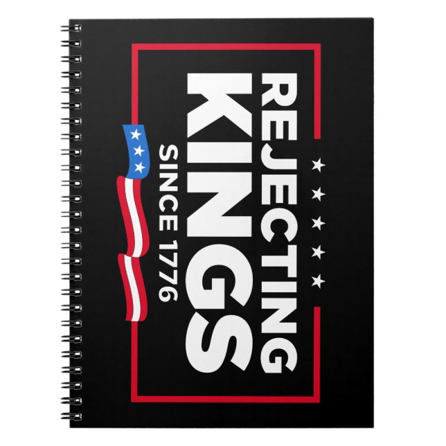 Rejecting Kings Since 1776 Patriotic USA Flag Notebook (Front)