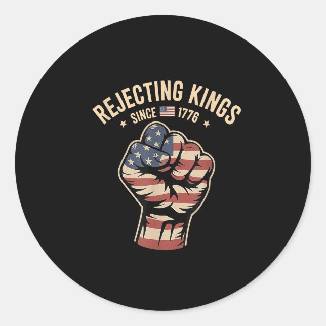 Rejecting Kings Since 1776 Protest  Classic Round Sticker (Front)