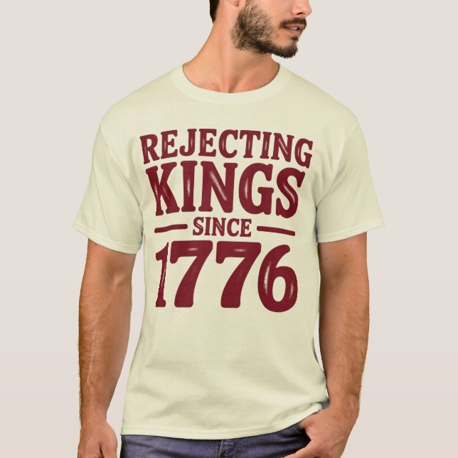 Rejecting Kings Since 1776  T-Shirt (Front)