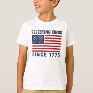 Rejecting Kings Since 1776 T-Shirt