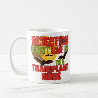 Rejection Doesn't Scare Me I'm a Transplant Nurse Coffee Mug