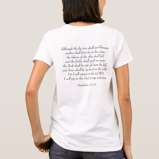 Rejoice in the Lord - Habakkuk 3:17,18  T-Shirt (Back)