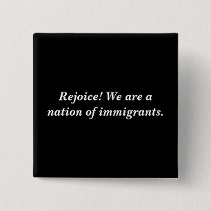 Rejoice! We Are A Nation Of Immigrants. 15 Cm Square Badge
