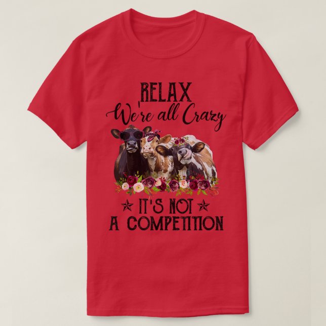 Rela We r all crazy funny It s not a competition c T-Shirt (Design Front)