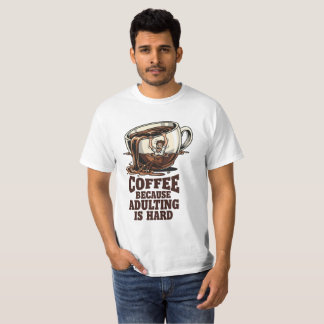 Relatable Adulting Humour Coffee Lover T-Shirt