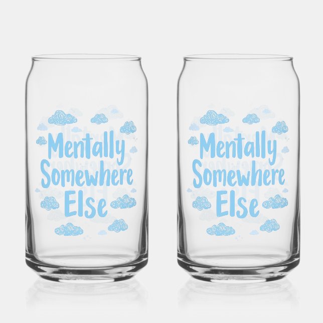 Relatable "Mentally Somewhere Else" with Clouds Can Glass (Front)